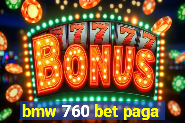 bmw 760 bet paga